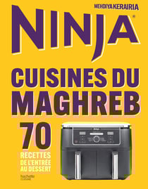 Ninja Airfryer Cuisine du Maghreb : 70 recettes de l'entrée au dessert