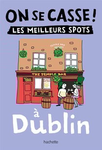 On se casse ! les meilleurs spots à Dublin