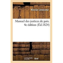Manuel des justices de paix. 4e édition : Augmentée d'un grand nombre de décisions des cours royales et de la Cour de cassation jusqu'en 1822