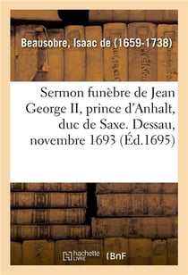 Sermon funebre de jean george ii, prince d'anhalt, duc de saxe. dessau, novembre 1693