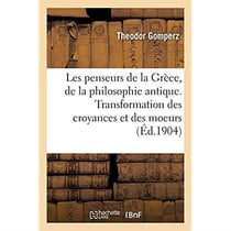 Les penseurs de la Grèce, histoire de la philosophie antique : Transformation des croyances et des moeurs