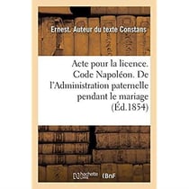 Acte pour la licence. Code Napoléon. De l'Administration paternelle pendant le mariage : et de l'administration du tuteur. Faculté de droit de Toulouse
