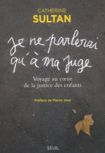 Je ne parlerai qu'à ma juge - voyage au coeur de la justice des enfants