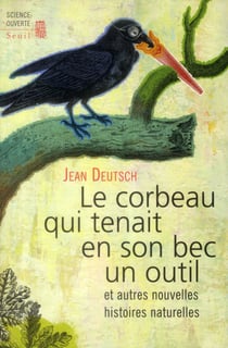 Le corbeau qui tenait en son bec un outil - et autres nouvelles histoires naturelles