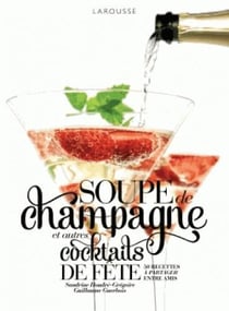 SOUPE DE CHAMPAGNE ET AUTRES COCKTAILS DE FETE