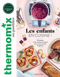 Thermomix au quotidien : les enfants en cuisine ! 50 recettes et de nombreuses astuces pour cuisiner comme les grands !