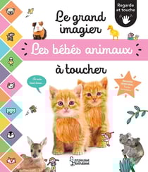 Le grand imagier : Les bébés animaux à toucher - Regarde et touche