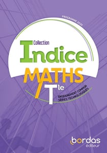 Indice maths : terminale - voie technologique tronc commun - manuel de l'élève (édition 2020)