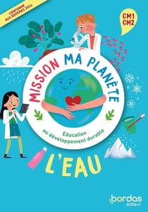 Mission ma planète : EDD - L'eau - CM1-CM2 - Livret de l'élève + Guide pédagogique (édition 2024)