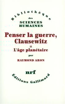 Penser la guerre, Clausewitz Tome 2 - l'âge planétaire