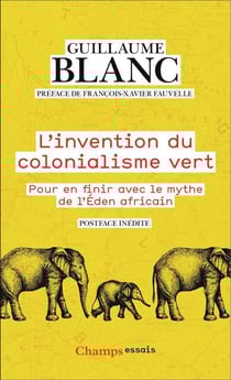 L'invention du colonialisme vert : pour en finir avec le mythe de l'éden africain
