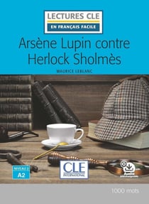 FLE - Arsène Lupin contre Sherlock - lecture niveau A2 (2e édition)