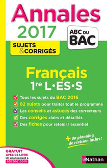Annales ABC du bac - sujets & corrigés Tome 17 : français - 1ère L, ES, S (édition 2017)