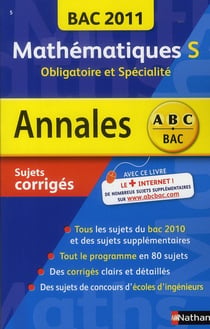 Annales ABC du bac - sujets & corrigés : mathématiques - S, obligatoire et spécialité - bac 2011