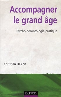 Accompagner le grand âge - psycho-gérontologie pratique