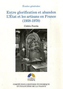 Entre glorification et abandon - l'état et les artisans en France (1938-1970)