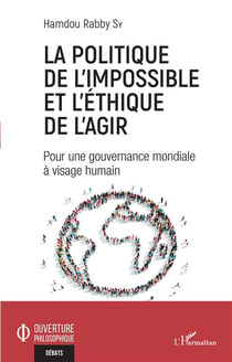 La politique de l'impossible et l'éthique de l'agir : pour une gouvernance mondiale à visage humain