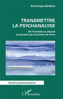 Transmettre la psychanalyse : de l'hystérie au dégout en passant par la pulsion de mort
