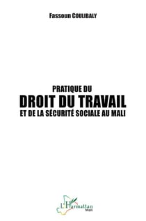 Pratique du droit du travail et de la sécurité sociale au Mali