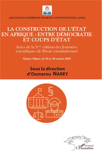 La Construction de l'état en Afrique entre démocratie et coups d'état : Actes de la 3eme édition des journées scientifiques de droit constitutionnel Niamey Niger du 26 au 28 octobre 2022