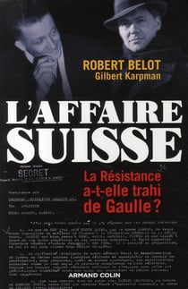 L'Affaire suisse - La Résistance a-t-elle trahi de Gaulle ?