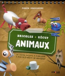Bricoles et récup animaux - un monde animal à fabriquer à partir d'objets du quotidien