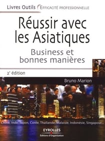 Réussir avec les asiatiques - business et bonnes manières (2e édition)