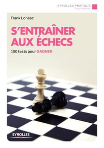S'entraîner aux échecs - 100 tests pour gagner