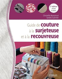 Guide de couture à la surjeteuse et à la recouvreuse (2e édition)