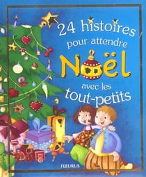 24 histoires pour attendre noël avec les tout-petits