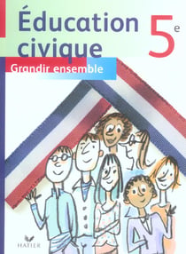 Grandir ensemble - éducation civique - 5ème - livre de l'élève (édition 2006)