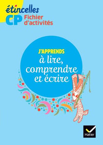 Étincelles : CP - j'apprends à lire, comprendre et écrire - fichier d'activités