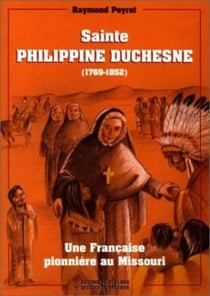 Sainte-Philippine Duchesne, 1769-1852 : Une Française pionnière au Missouri