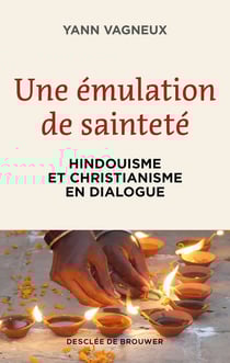 Une émulation de sainteté : Hindouisme et christianisme en dialogue