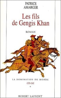 La domination du monde (1235-1242) Tome 1 - les fils de Gengis Hhan