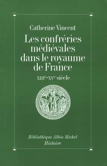 Les confréries médiévales dans le royaume de France : XIIIe-XVe siècle