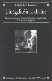 L'inégalité à la chaîne : la division sexuée du travail dans l'industrie métallurgique en France et en Angleterre (1914-1939)