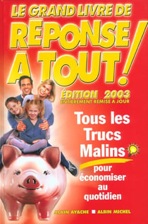 Le grand livre de reponse a tout - tous les trucs malins pour economiser au quotidien - edition 2003