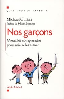 Nos garçons - mieux les comprendre pour mieux les élever