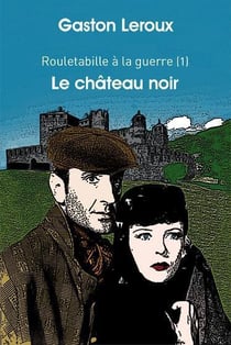 Rouletabille à la guerre Tome 1 - le château noir