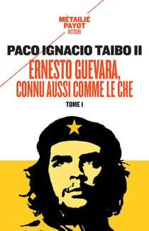 Ernesto Guevara, connu aussi comme le Che Tome 1