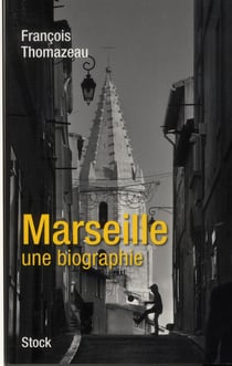 MARSEILLE UNE BIOGRAPHIE