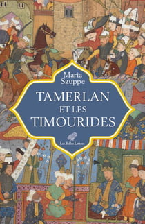 Tamerlan et les Timourides : Asie centrale et Iran (mi-XIV-début XVIe s)
