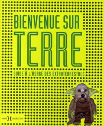 Bienvenue sur terre - guide des terriens à l'usage des extraterrestres