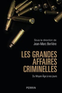 Les grandes affaires criminelles du moyen âge à nos jours
