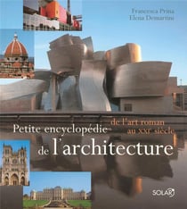 Petite encyclopédie de l'architecture - de l'art roman au XXIe siècle