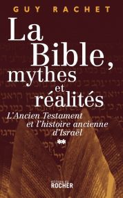 La Bible, mythes et réalités Tome 2 - l'ancien testament et l'histoire ancienne d'Israël