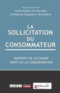 La sollicitation du consommateur : Rapport de la chaire droit de la consommation, fondation cy Cergy Paris université