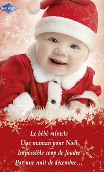 Le bébé miracle - une maman pour noël - impossible coup de foudre - par une nuit de décembre...