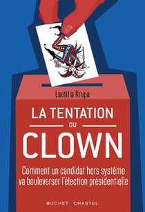 La tentation du clown : comment un candidat hors système va bouleverser la présidentielle